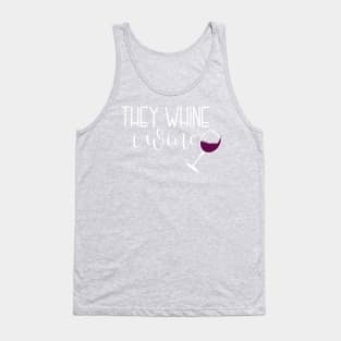 They Whine.  I Wine. Tank Top